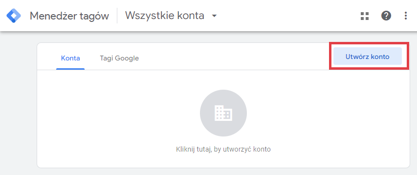 W menadżerze tagów kliknij: Utwórz konto Google Tag Manager - tworzenie nowego konta