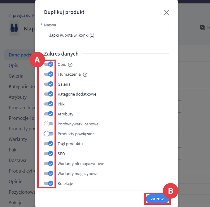 Zaznacz, jakie dane chcesz zduplikować wraz z produktem Panel administracyjny sklepu > Obsługa sklepu > Produkty > Edycja > Duplikuj produkt > Zakres danych