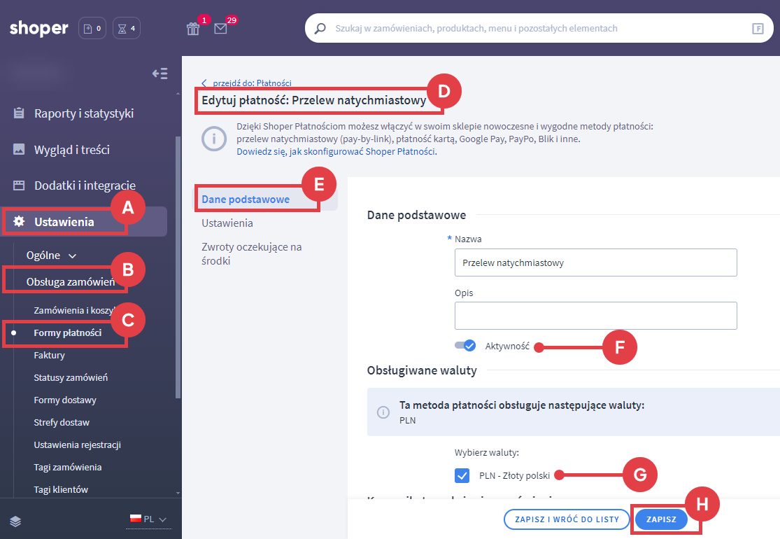 Aktywuj płatność oraz wybierz walutę PLN Panel administracyjny sklepu > Ustawienia > Obsługa zamówień > Formy płatności > Edytuj płatność: Przelew natychmiastowy > Dane podstawowe