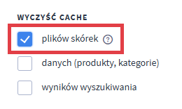 Zaznacz opcję: plików skórek i kliknij przycisk: Wyczyść, aby opróżnić pamięć cache w sklepie Czyszczenie pamięci cache w sklepie Shoper