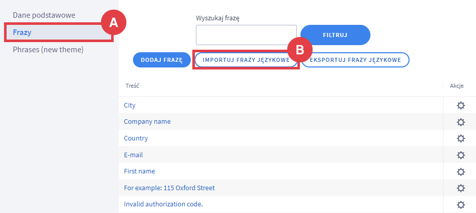 Importuj frazy językowe w Panelu administracyjnym sklepu Panel administracyjny sklepu > Ustawienia > Ustawienia regionalne > Języki > Edycja języka > Frazy > Import fraz językowych