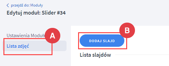 Dodaj slajd Panel administracyjny > Wygląd i treści > Wygląd sklepu > Obecny szablon graficzny > Moduły > Dostępne moduły > Slider > Lista zdjęć