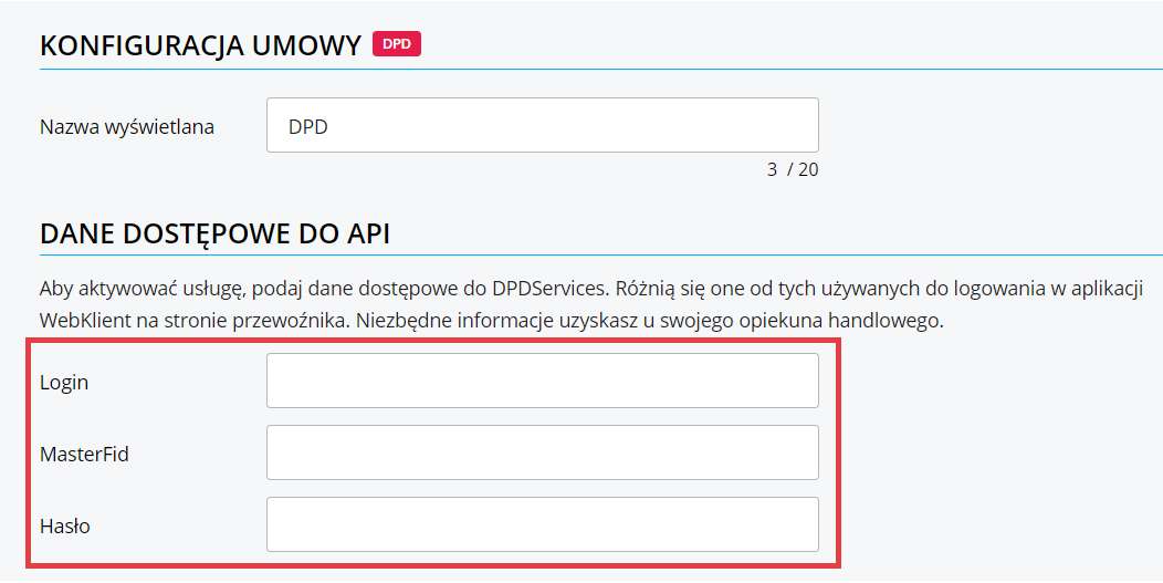 Podaj dane dostępowe do API, aby aktywować usługę DPD w swoim sklepie internetowym Panel administracyjny sklepu > Dodatki i integracje > Moje aplikacje > Integracja z DPD > Konfiguracja umowy > Dane dostępowe do API