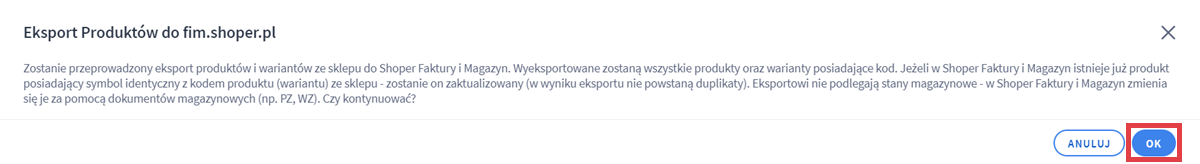 Kontynuuj eksport całego asortymentu do aplikacji Shoper Faktury i Magazyn Panel administracyjny sklepu > Obsługa sklepu > Produkty > Aplikacje > Eksport Produktów do fim.shoper.pl > Komunikat
