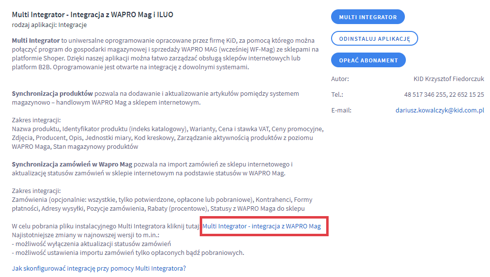 Pobierz program Multi Integrator na swój komputer Panel administracyjny sklepu > Dodatki i integracje > Moje aplikacje > Multi Integrator - Integracja z WAPRO Mag i ILUO > Plik instalacyjny