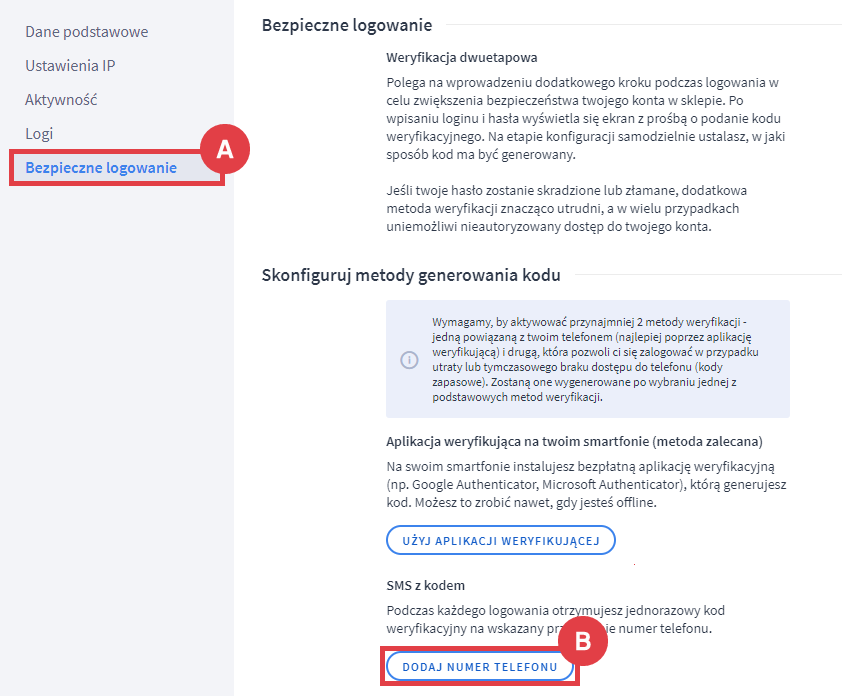 Dodaj numer telefonu do otrzymywania SMS'ów z kodami Panel administracyjny sklepu > Moje konto > Bezpieczne logowanie > SMS z kodem