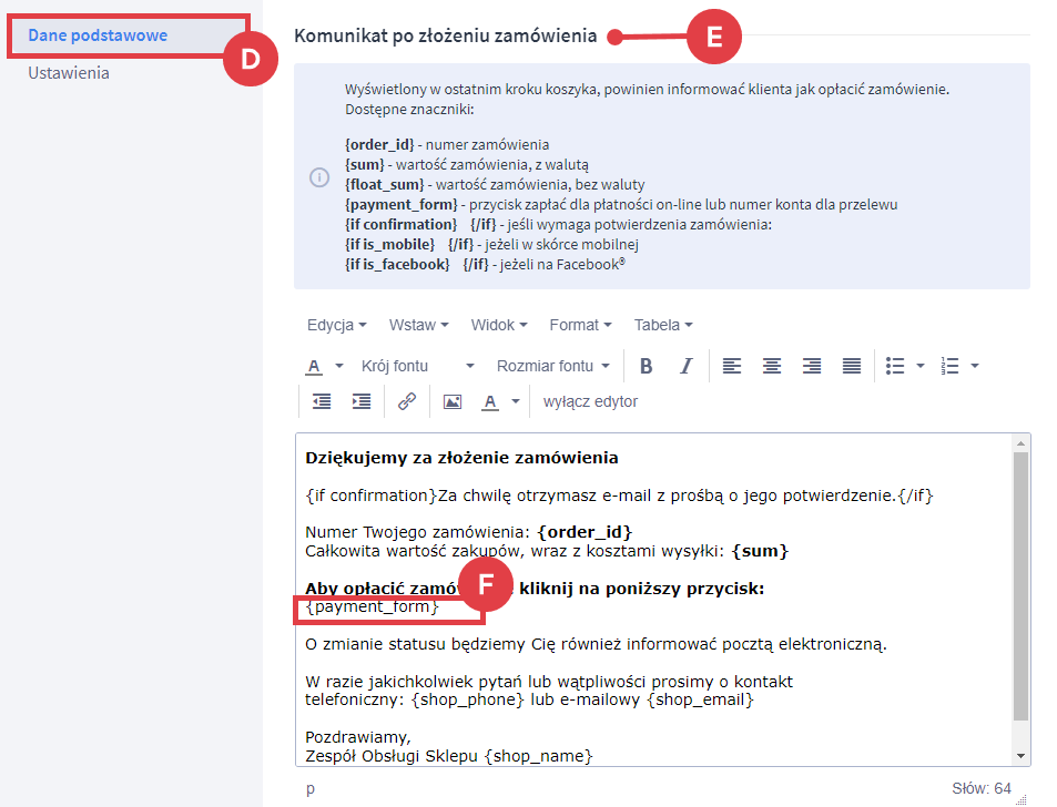 Sprawdź, czy w komunikacie znajduje się znacznik przekierowujący do systemu płatności operatora Panel administracyjny sklepu > Ustawienia > Obsługa zamówień > Formy płatności > Komunikat po złożeniu zamówienia > Payment form