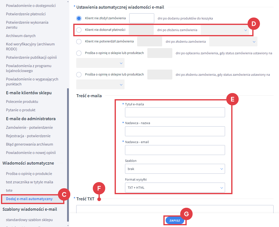 Dodaj automatyczną wiadomość e-mail dla klienta, który nie dokonał płatności po złożeniu zamówienia Panel administracyjny sklepu > Wygląd i treści > Szablony wiadomości automatycznych > Dodaj e-mail automatyczny > Ustawienia > Klient nie dokonał płatności