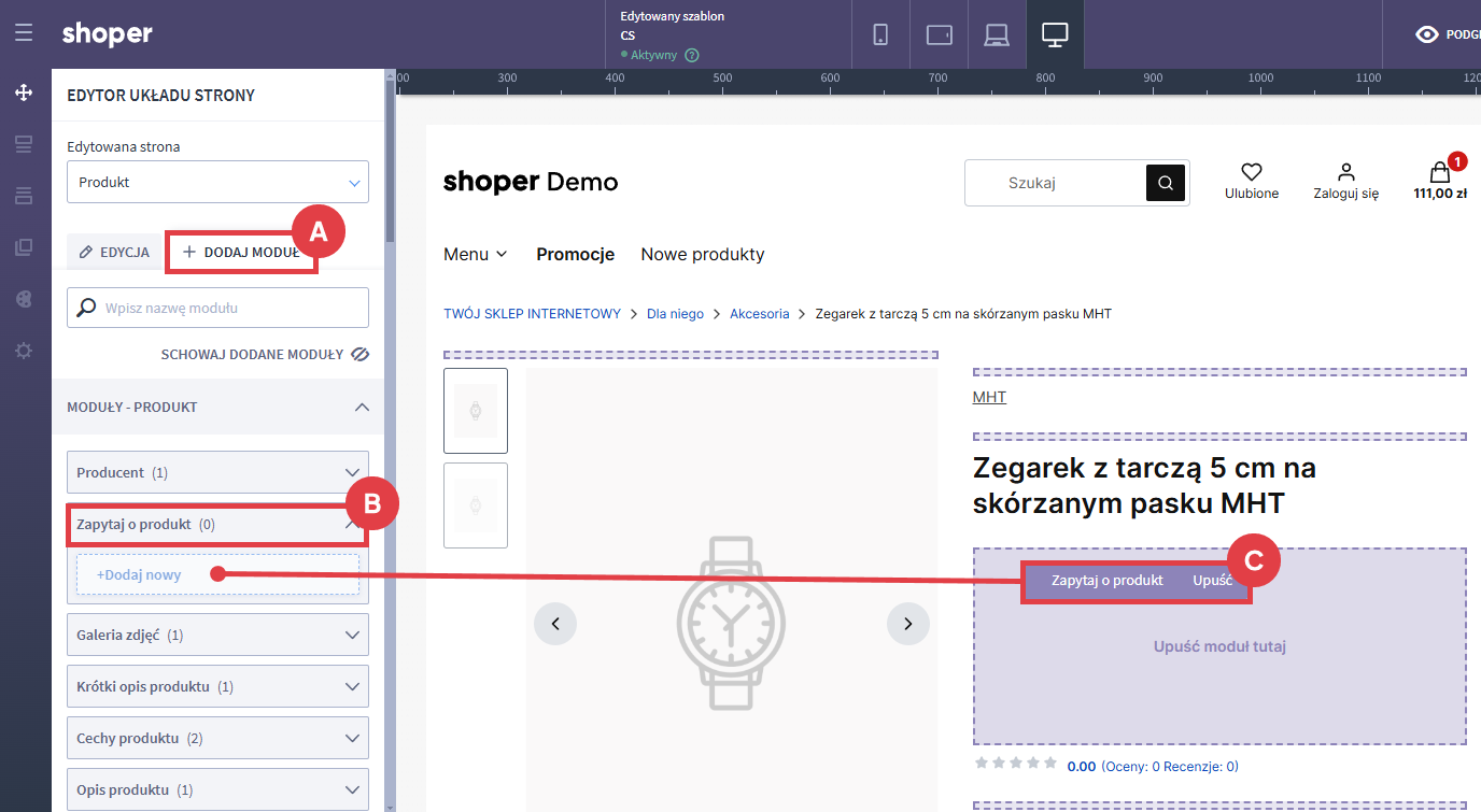 Znajdź moduł Zapytaj o produkt i umieść go w układzie strony produktu Shoper Storefront > Edytor układu strony > Strona produktu > Dodaj moduł > Zapytaj o produkt