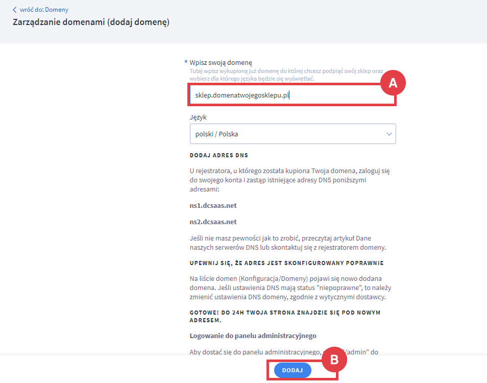 Wprowadź adres subdomeny dla wykupionej już domeny internetowej Panel administracyjny sklepu > Ustawienia > Ogólne > Domeny > Dodaj własną domenę > Adres subdomeny