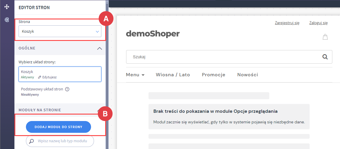 Wybierz miejsce dodania modułu Panel administracyjny sklepu > Wygląd i treści > Wygląd sklepu > Obecny szablon graficzny > Moduły > Otwórz Shoper Visual Editor > Edytor strony