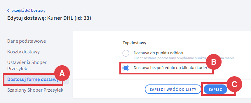 W zakładce Dostosuj formę dostawy wybierz opcję Dostawa bezpośrednio do klienta (kurier) Panel administracyjny sklepu > Ustawienia > Obsługa zamówień > Formy dostawy > Shoper Przesyłki