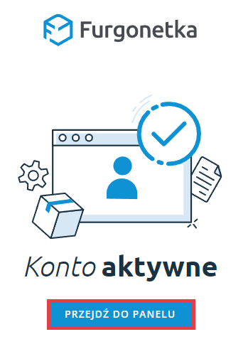 Po aktywacji konta przejdź do panelu aplikacji Furgonetka.pl Aplikacja Furgonetka > Konto aktywne > Przejdź do panelu