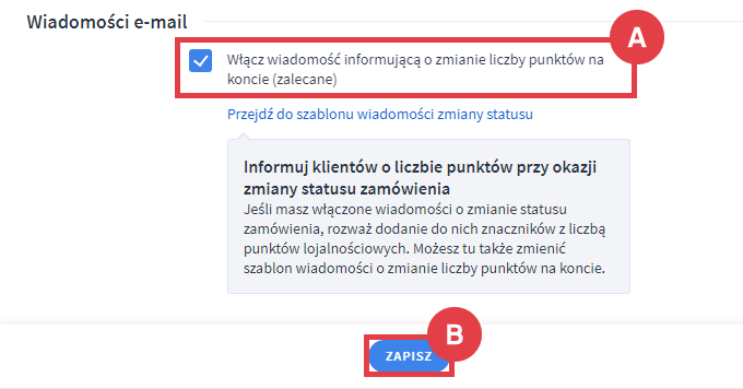 Włącz wiadomość e-mail informującą o zmianie liczby punktów na koncie Panel administracyjny sklepu > Zwiększaj sprzedaż > Program lojalnościowy > Przyznawanie i zarządzanie punktami > Wiadomości w sklepie