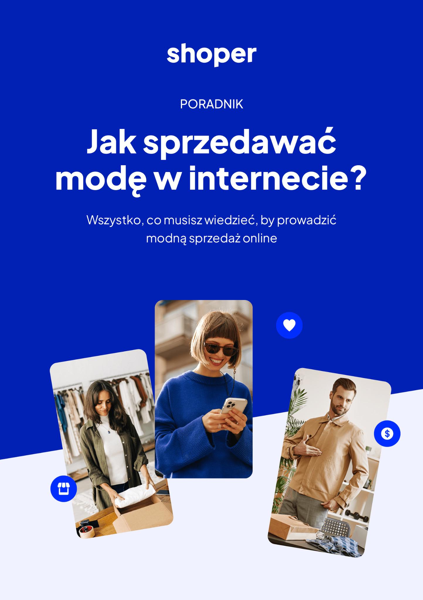 Poradnik Shopera: Jak sprzedawać modę w internecie? Wszystko, co musisz wiedzieć, by prowadzić modną sprzedaż online. Kolaż przedstawiający młode osoby zaangażowane w sprzedaż odzieży online: pakującą produkty, korzystającą z telefonu oraz prezentującą ubrania.